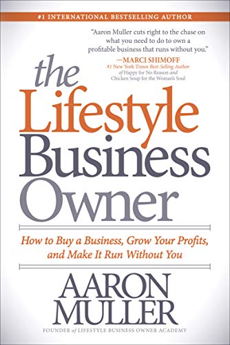 Book Cover The Lifestyle Business Owner: How to Buy a Business, Grow Your Profits, and Make It Run Without You