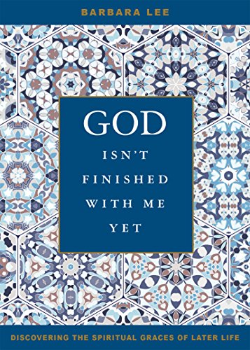 Book Cover God Isn't Finished with Me Yet: Discovering the Spiritual Graces of Later Life