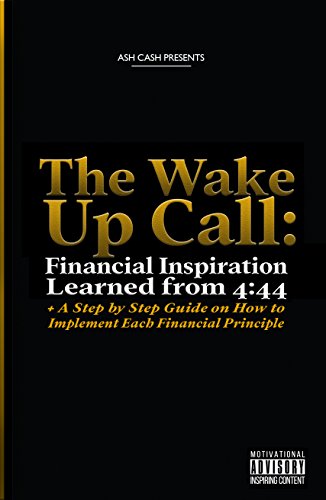 Book Cover The Wake Up Call: Financial Inspiration Learned from 4:44 + A Step by Step Guide on How to Implement Each Financial Principle