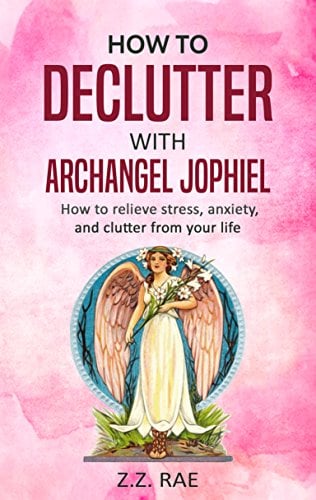 Book Cover How to Declutter with Archangel Jophiel: How to Relieve Stress, Anxiety, and Clutter From Your Life