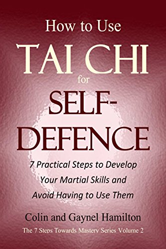 Book Cover How to Use Tai Chi for Self-Defence: 7 Practical Steps to Develop Your Martial Skills and Avoid Having to Use Them (The 7 Steps Towards Mastery Series Book 2)