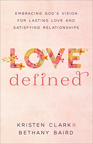 Book Cover Love Defined: Embracing God's Vision for Lasting Love and Satisfying Relationships