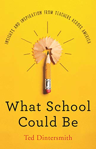Book Cover What School Could Be: Insights and Inspiration from Teachers across America