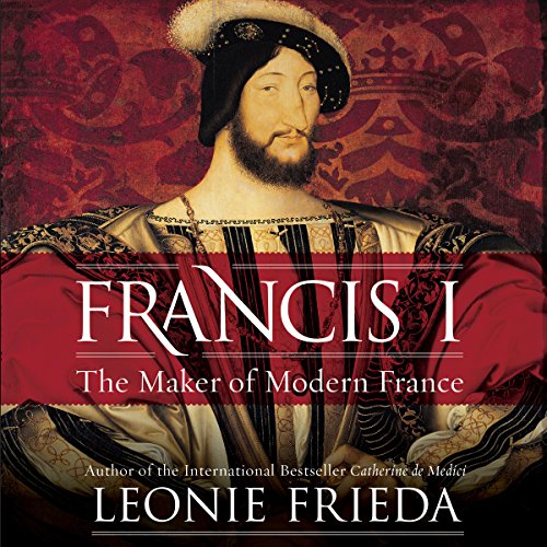 Book Cover Francis I: The Maker of Modern France