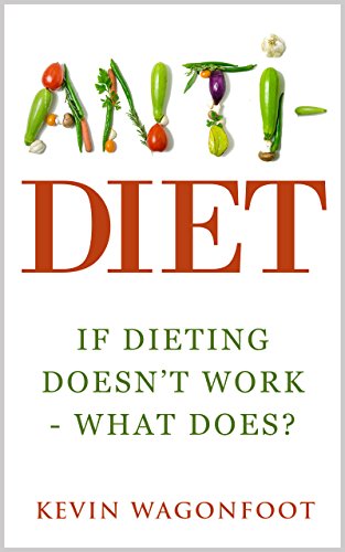 Book Cover Anti-Diet: If Dieting Doesn't Work - What Does? (Anti Series Book 2)