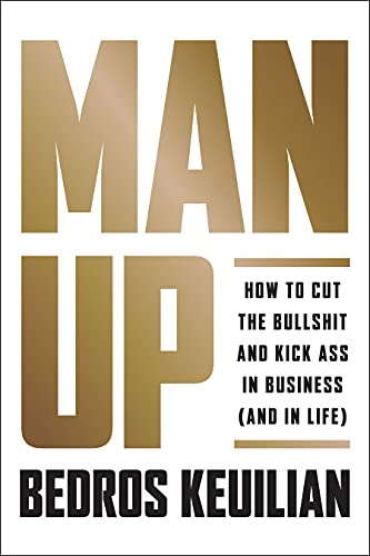 Book Cover Man Up: How to Cut the Bullsh!t and Kick @ss in Business (and in Life)