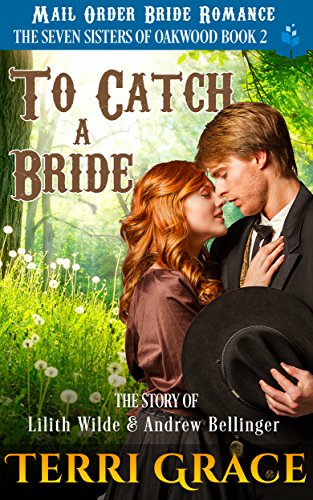 Book Cover To Catch A Bride: The Story of Lilith Wilde and Andrew Bellinger (The Seven Sisters Of Oakwood Book 2)