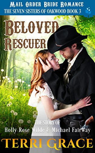 Book Cover Beloved Rescuer: The Story of Holly Rose Wilde and Michael Fairway: Mail Order Bride Romance (The Seven Sisters Of Oakwood Book 3)