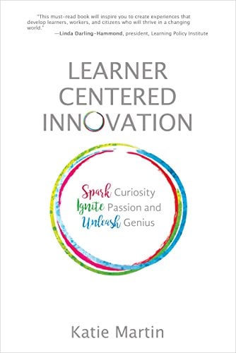 Book Cover Learner-Centered Innovation: Spark Curiosity, Ignite Passion, and Unleash Genius