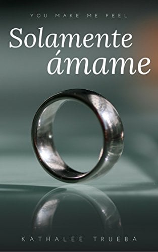Book Cover Solamente Ámame (You make me feel nº 1) (Spanish Edition)