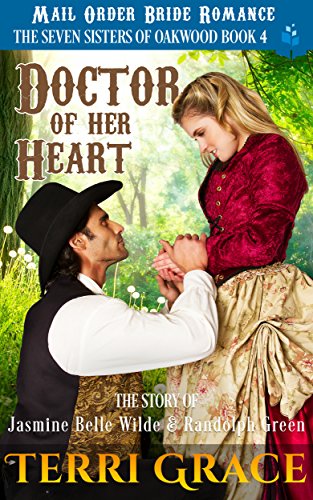 Book Cover Mail Order Bride: Doctor of Her Heart: The Story of Jasmine Belle Wilde and Randolph Green (The Seven Sisters Of Oakwood Book 4)