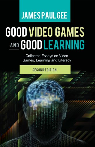 Book Cover Good Video Games and Good Learning: Collected Essays on Video Games, Learning and Literacy, 2nd Edition (New Literacies and Digital Epistemologies Book 67)