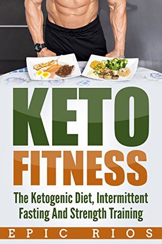 Book Cover KETO FITNESS: The Ketogenic Diet, Intermittent Fasting And Strength Training
