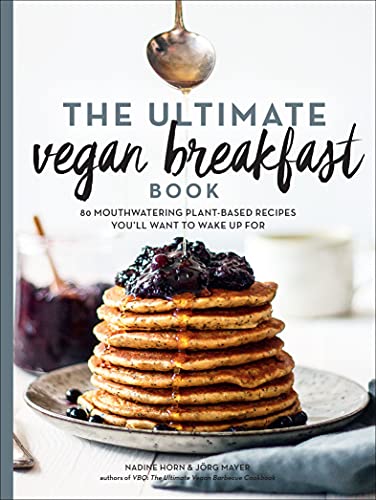 Book Cover The Ultimate Vegan Breakfast Book: 80 Mouthwatering Plant-Based Recipes You'll Want to Wake Up For