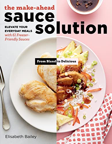 Book Cover The Make-Ahead Sauce Solution: Elevate Your Everyday Meals with 61 Freezer-Friendly Sauces