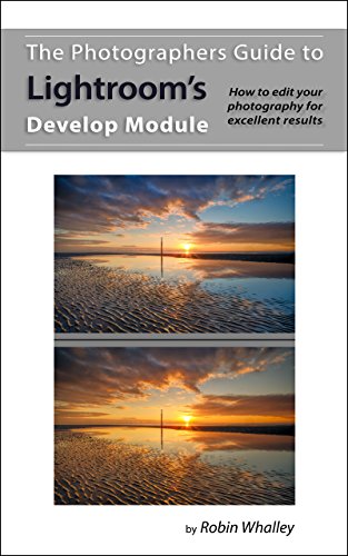 Book Cover The Photographers Guide to Lightroom's Develop Module: How to edit your photography for excellent results