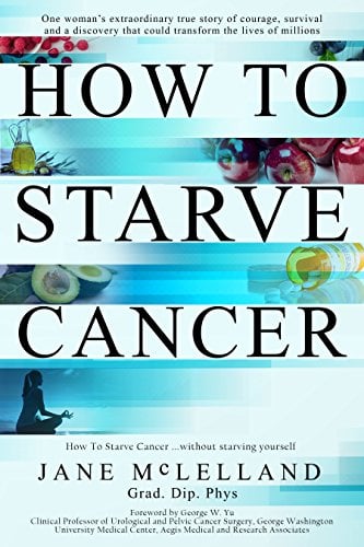 Book Cover How to Starve Cancer ...without starving yourself: The Discovery of a Metabolic Cocktail That Could Transform the Lives of Millions