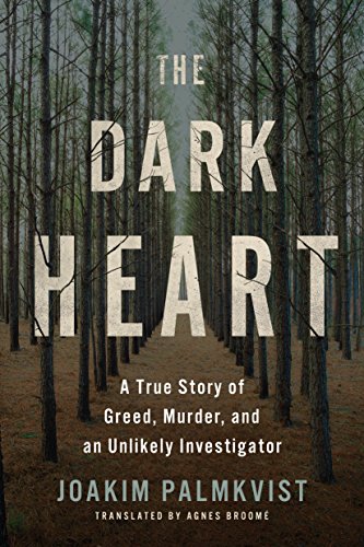 Book Cover The Dark Heart: A True Story of Greed, Murder, and an Unlikely Investigator