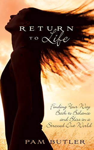 Book Cover Return To Life: Finding Your Way Back to Balance and Bliss in a Stressed-Out World