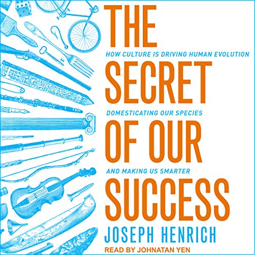 Book Cover The Secret of Our Success: How Culture Is Driving Human Evolution, Domesticating Our Species, and Making Us Smarter
