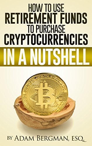 Book Cover How to Use Retirement Funds to Purchase Cryptocurrencies in a Nutshell (Taxation of Self-Directed Retirement Plans in a Nutshell Book 3)
