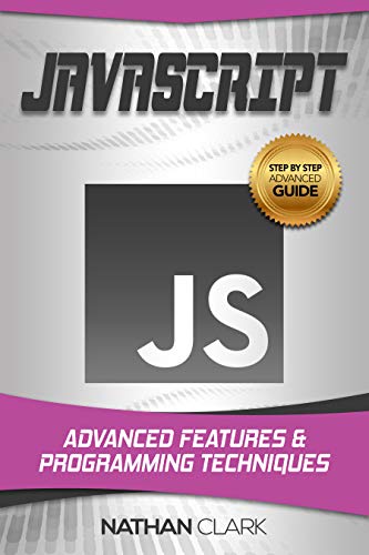 Book Cover JavaScript: Advanced Features and Programming Techniques (Step-By-Step JavaScript Book 3)