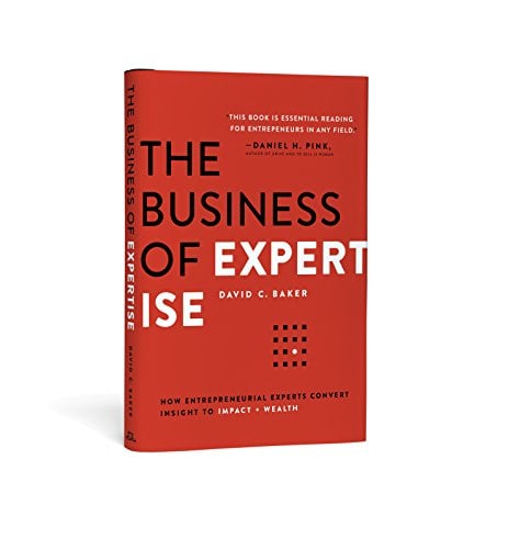 Book Cover The Business of Expertise: How Entrepreneurial Experts Convert Insight to Impact + Wealth