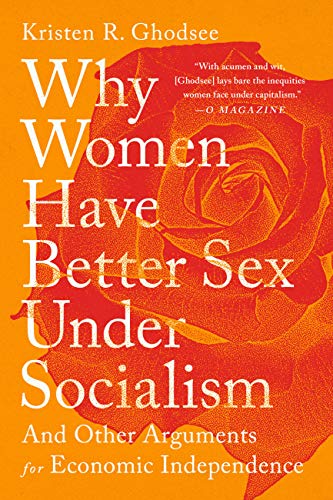 Book Cover Why Women Have Better Sex Under Socialism: And Other Arguments for Economic Independence