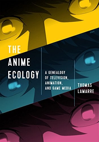 Book Cover The Anime Ecology: A Genealogy of Television, Animation, and Game Media
