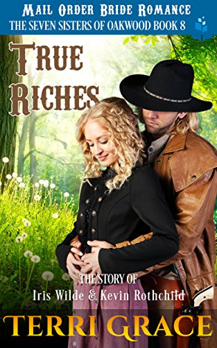 Book Cover True Riches: The Story of Iris Wilde and Kevin Rothchild (The Seven Sisters Of Oakwood Book 8)