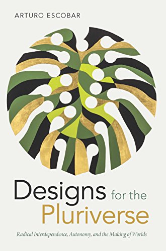 Book Cover Designs for the Pluriverse: Radical Interdependence, Autonomy, and the Making of Worlds (New Ecologies for the Twenty-First Century)