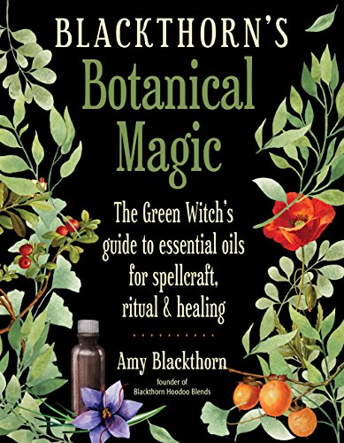 Book Cover Blackthorn's Botanical Magic: The Green Witch's Guide to Essential Oils for Spellcraft, Ritual & Healing