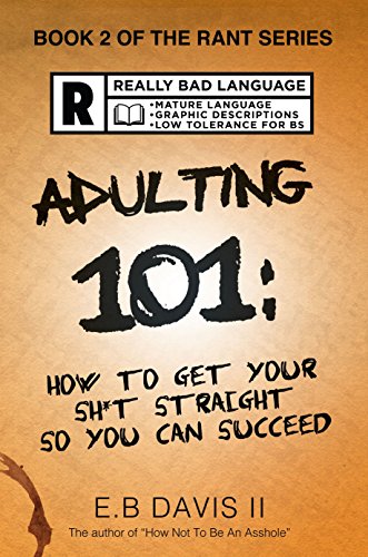 Book Cover Adulting 101: How to get your sh*t straight so you can succeed (Solid solutions for combating depression, anxiety, negative self-talk and procrastination.) (The Rant Series Book 2)