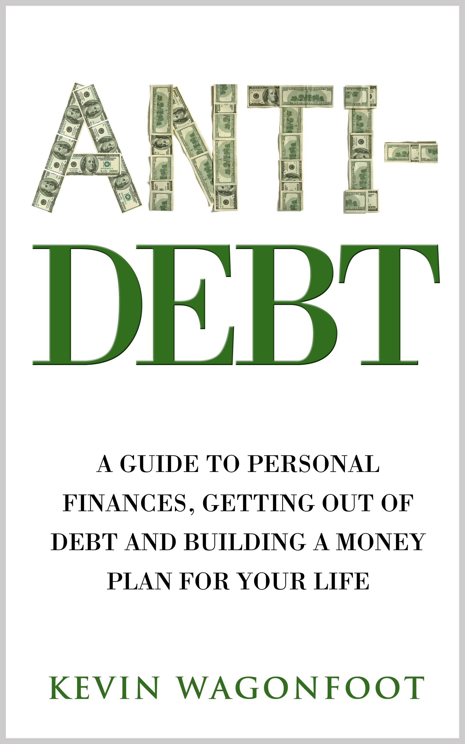 Book Cover Anti-Debt: A Guide To Personal Finance Getting Out Of Debt And Building A Money Plan For Your Life (Anti Series Book 3)