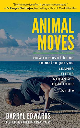 Book Cover Animal Moves: How to Move Like an Animal to Get You Leaner, Fitter, Stronger and Healthier for Life