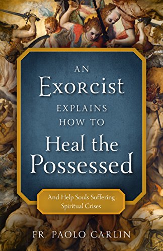 Book Cover An Exorcist Explains How to Heal the Possessed: And Help Souls Suffering Spiritual Crises