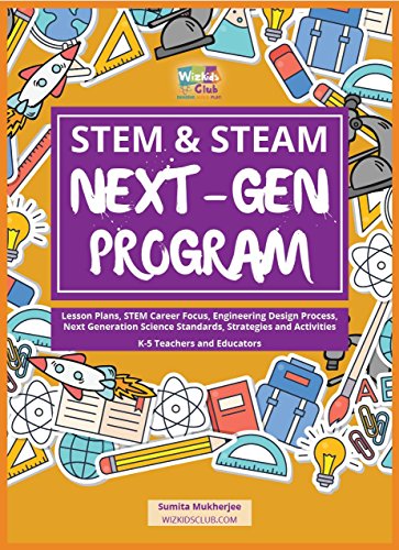 Book Cover STEM & STEAM Next-Gen Program: Lesson Plans, STEM Career Focus, Engineering Design Process, Next Generation Science Standards, Strategies and Activities for K-5 Teachers