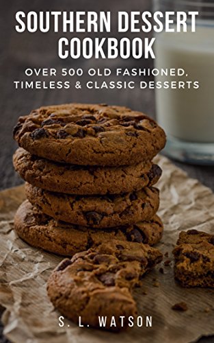 Book Cover Southern Dessert Cookbook: Over 500 Old Fashioned, Classic & Timeless Desserts (Southern Cooking Recipes Book 69)