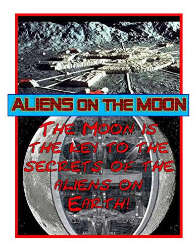 Book Cover Aliens on the Moon: According to the aliens, the Moon is the key to the what the aliens are doing on Earth as well as the future of humans! (Blue Planet Project)