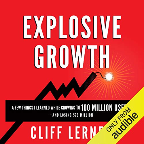Book Cover Explosive Growth: A Few Things I Learned While Growing to 100 Million Users and Losing $78 Million: Ultimate Startup Playbook in Entrepreneurship, Business Strategy, Online Marketing, Leadership & PR