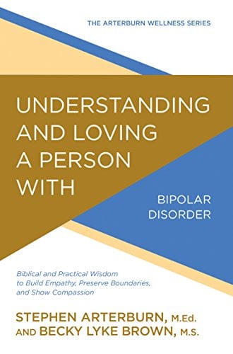 Book Cover Understanding and Loving a Person with Bipolar Disorder: Biblical and Practical Wisdom to Build Empathy, Preserve Boundaries, and Show Compassion (The Arterburn Wellness Series)