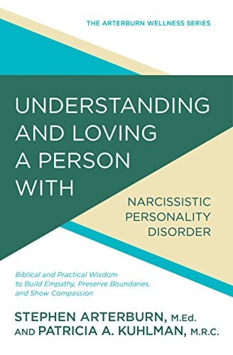 Book Cover Understanding and Loving a Person with Narcissistic Personality Disorder: Biblical and Practical Wisdom to Build Empathy, Preserve Boundaries, and Show Compassion (The Arterburn Wellness Series)