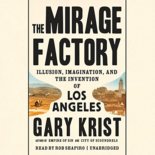 Book Cover The Mirage Factory: Illusion, Imagination, and the Invention of Los Angeles