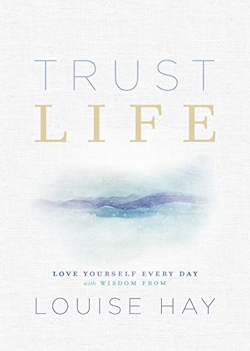 Book Cover Trust Life: Love Yourself Every Day with Wisdom from Louise Hay