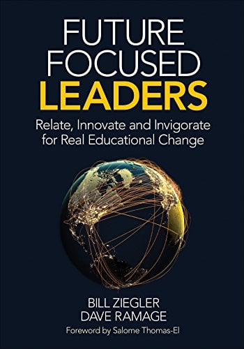 Book Cover Future Focused Leaders: Relate, Innovate, and Invigorate for Real Educational Change