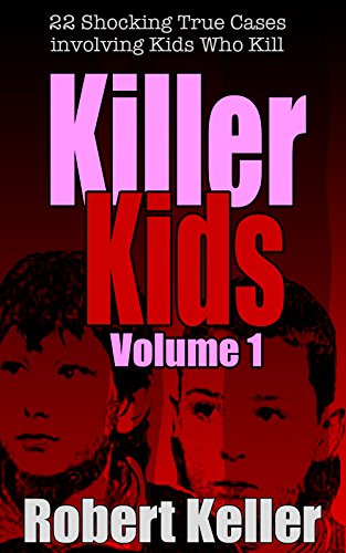 Book Cover Killer Kids Volume 1: 22 Shocking True Crime Cases of Kids Who Kill