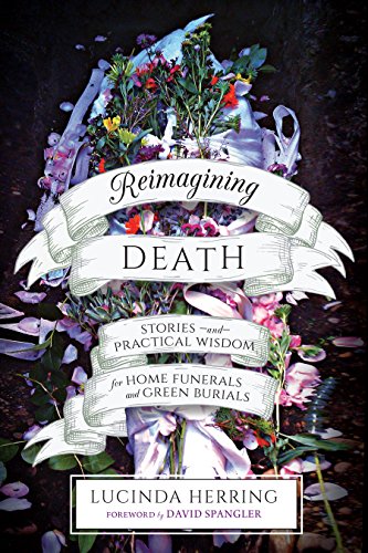 Book Cover Reimagining Death: Stories and Practical Wisdom for Home Funerals and Green Burials