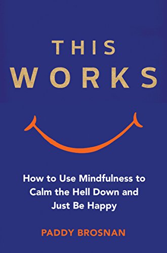 Book Cover This Works: How to Use Mindfulness to Calm the Hell Down and Just Be Happy