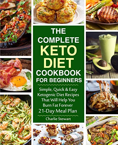 Book Cover The Complete Keto Diet Cookbook for Beginners: Simple, Quick and Easy Low Carb Ketogenic Diet Recipes That Will Help You Burn Fat Forever