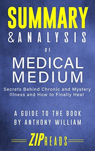 Book Cover Summary & Analysis of Medical Medium: Secrets Behind Chronic and Mystery Illness and How to Finally Heal | A Guide to the Book by Anthony William